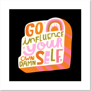 Go influence your own damn self Posters and Art